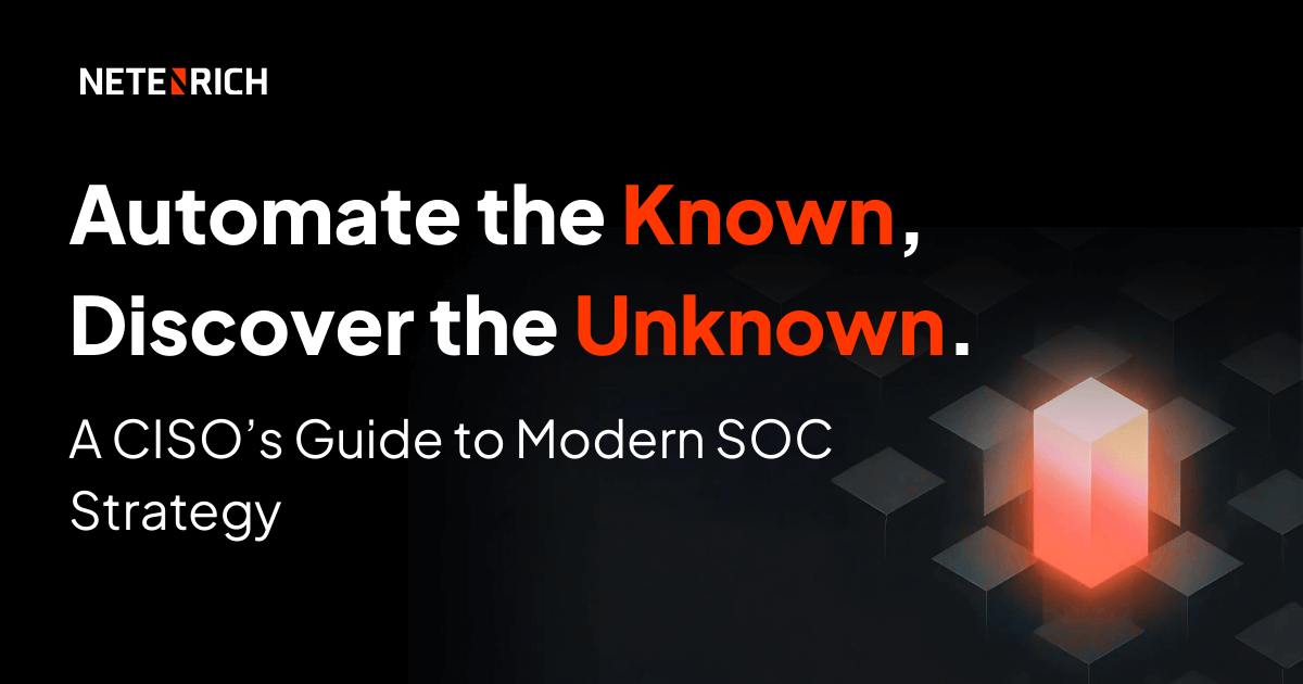 Automate the Known, Discover the Unknown: A CISO’s Guide to Modern SOC Strategy