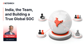 India, the Team, and Building a True Global SOC