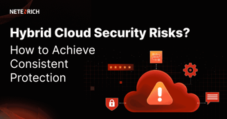 Hybrid Cloud Security Risks? How to Achieve Consistent Protection