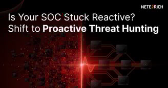 Is Your SOC Stuck Reactive? Shift to Proactive Threat Hunting