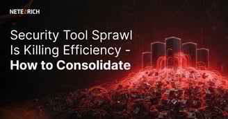 Security Tool Sprawl Is Killing Efficiency – How to Consolidate