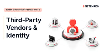 Third-Party Supply Chain Attacks: Securing Identity & MSPs